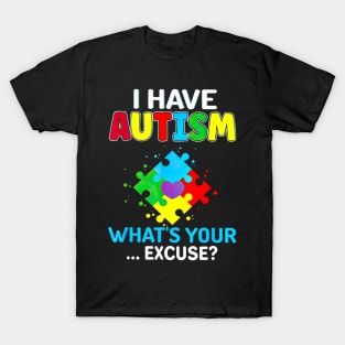 I Have Autism What's Your Excuse Autism Awareness T-Shirt